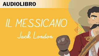 Il messicano di Jack London  Integrale  Audiolibro in italiano [upl. by Carrol]