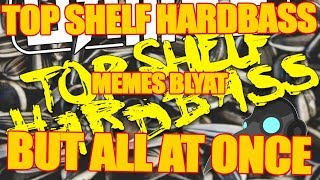 TOP SHELF HARDBASS BUT ALL AT ONCE [upl. by Neddy]