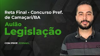 RETA FINAL PREFEITURA DE CAMAÇARI BA  AULÃO LEGISLAÇÃO Prof Edinael [upl. by Arammat]