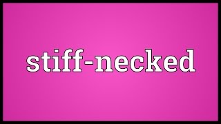 Stiffnecked Meaning [upl. by Trebuh]