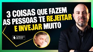 3 coisas que fazem as pessoas te REJEITAR e INVEJAR muito  Veja isso ViniciusIracet [upl. by Tohcnarf]