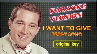 I WANT TO GIVE by Perry Como  Karaoke Version Original Key [upl. by Akcire]