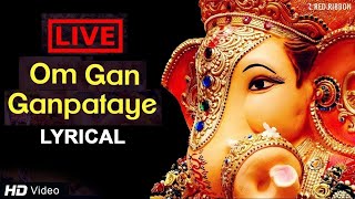 LIVE Om Gan Ganpataye  ॐ गन गणपतए नमो नमः with Lyrics  Popular Ganesh Mantra [upl. by Iegres]