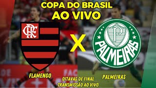 FLAMENGO X PALMEIRAS AO VIVO  OITAVAS DE FINAL DA COPA DO BRASIL  TRANSMISSÃO AO VIVO [upl. by Wallache]