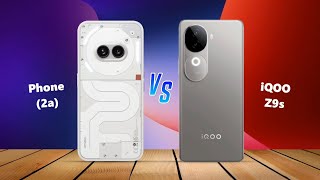 Nothing Phone 2a ⚡ vs ⚡ iQOO Z9s Full Comparison [upl. by Luas]