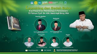 LAUNCHING amp BEDAH BUKU Kiai Pesantren Membangun Peradaban 70 Tahun Prof Dr KH Said Aqil Siroj MA [upl. by Raynold]