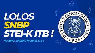 Cerita Lolos SNBP 2024 ke STEIK ITB   Ngobrol Bareng Michael Eps 1 [upl. by Okiman]