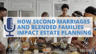 How Second Marriages and Blended Families Impact Estate Planning [upl. by Gunning746]