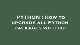 PYTHON  How to upgrade all Python packages with pip [upl. by Acilgna]