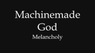 MachinemadeGod Melancholy [upl. by Nudnarb743]