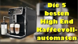 Die 5 besten High End Kaffeevollautomaten [upl. by Carboni]