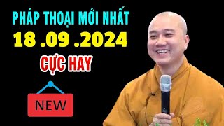 pháp thoại mới nhấtquot18 09 2024quotCỰC HAYquotThầy Thích Pháp Hòa [upl. by Tamer465]