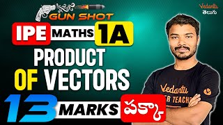 IPE Maths 1A Product of Vectors  Pakka Gunshot 13 marks పక్కా  IPE 2024 Maths  Vedantu Telugu [upl. by Gerta]