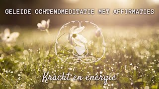 Geleide ochtendmeditatie met affirmaties kracht en energie [upl. by Yttik]