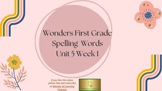 Wonders First Grade Unit 5 Week 1 Spelling Words [upl. by Rollins285]