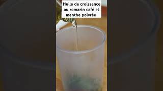 Huile de croissance au romarin café et menthe poivrée [upl. by Wolk]