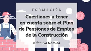 Cuestiones sobre el Plan de Pensiones de Empleo de la Construcción a3innuva Nómina [upl. by Myrle643]