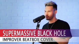 Improver  Supermassive Black Hole Muse Beatbox Cover [upl. by Seve763]