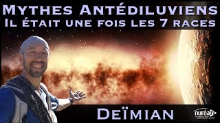 « Mythes Antédiluviens  Il était une fois les 7 races » avec Deïmian [upl. by Acissaj]