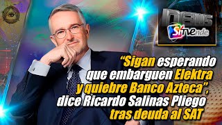 “Sigan esperando que embarguen Elektra y quiebre Banco Azteca” dice Ricardo Salinas Pliego [upl. by Mcmaster582]