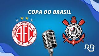 🔴 AméricaRN x Corinthians  Copa do Brasil  010524  Ulisses Costa e Ronaldo Giovaneli [upl. by Nivalc]