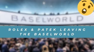 ROLEX TUDOR PATEK and Other Brands do leave Baselworld  BREAKING NEWS  4K [upl. by Nyved485]