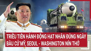 Thời sự quốc tế Triều Tiên hành động hạt nhân đúng ngày bầu cử Mỹ Seoul  Washington nín thở [upl. by Aihtiekal]