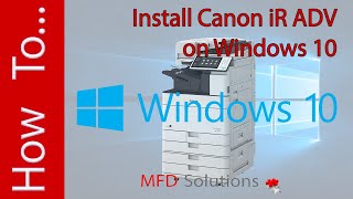 Install Canon iR ADVANCE printer driver on Windows 10  MFD Solutions [upl. by Aiepoissac]