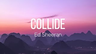 Ed Sheeran  Collide Lyrics [upl. by Rentschler]