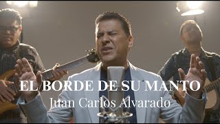 El borde de su manto Juan Carlos Alvarado [upl. by Ahsie593]