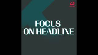 Focus on Headline 05272022 [upl. by Bartley25]