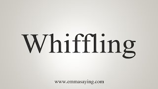 How To Say Whiffling [upl. by Winchester]