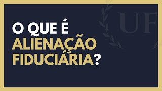 Alienação Fiduciária  O Que é Alienação Fiduciária [upl. by Laeahcim314]