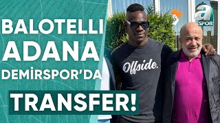 Balotelli Resmen Adana Demirsporda  A Spor  Spor Gündemi Transfer  15092023 [upl. by Ynnaj222]