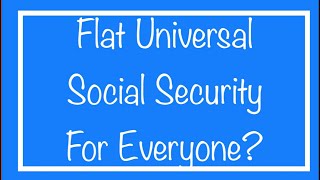 Flat Universal Social Security Benefit for Everyone [upl. by Poyssick]