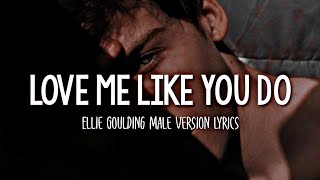 Ellie Goulding  Love Me Like You Do  Male Version Lyrics [upl. by Zurkow]