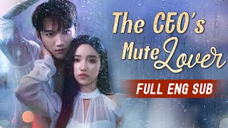 ENG SUB The CEOs Mute Lover  Full Episodes  Best Romantic Short Chinese Drama 2024 大陸短劇 網劇 [upl. by Ycaj352]