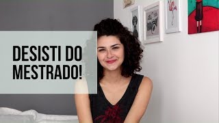 SOBRE DESISTIR  Minha experiência com Mestrado [upl. by Adiahs766]