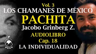 Cap 18 LA INDIVIDUALIDAD  LOS CHAMANES DE MÉXICO Vol 3Pachita  Jacobo Grinberg Z  Chavenato [upl. by Sigismundo]