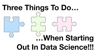 Three 3 things to do when starting out in Data Science [upl. by Orna638]