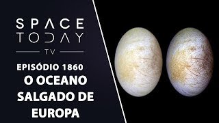 O OCEANO SALGADO DE EUROPA  SPACE TODAY TV EP1860 [upl. by Idnek]