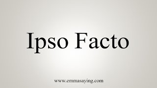 How To Say Ipso Facto [upl. by Ande]