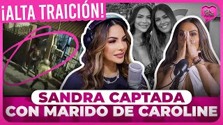 ¡ALTA TRAICIÓN SANDRA BERROCAL CAPTADA EN CÁMARA CON MARIDO DE CAROLINE AQUINO [upl. by Ahsoyek146]