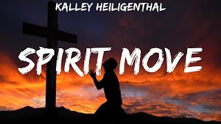 Kalley Heiligenthal  Spirit Move  lyrics [upl. by Hgielah195]