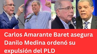 Carlos Amarante Baret asegura Danilo Medina ordenó su expulsión del PLD [upl. by Ashby55]