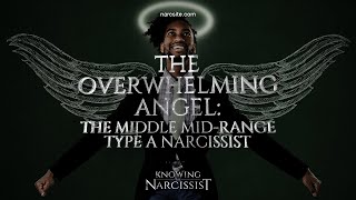 The Overwhelming Angel The Middle Mid Range Type A Narcissist [upl. by Yzzik]