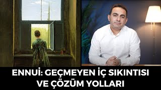 Ennui Geçmeyen İç Sıkıntısı ve Çözüm Önerileri [upl. by Yecaj]