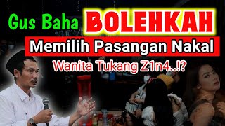 GUS BAHA MALAM INI  MEMILIH PASANGAN NAKAL [upl. by Martijn103]