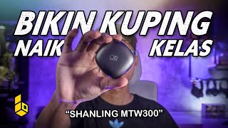 Review Shanling MTW300 Ketika Brand Audiophile Bikin TWS 🔥 [upl. by Riegel]