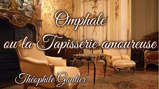 Livre audio  Omphale ou la Tapisserie amoureuse de Théophile Gautier [upl. by Phylis]